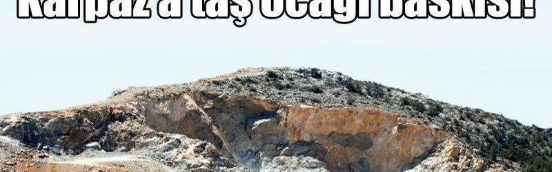Karpaz’a taş ocağı baskısı